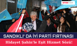 Sandıklı'da İYİ Parti Fırtınası: Hidayet Şahin'le Eşit Hizmet Sözü!